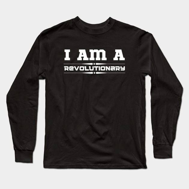 I Am A Revolutionary Long Sleeve T-Shirt by HobbyAndArt